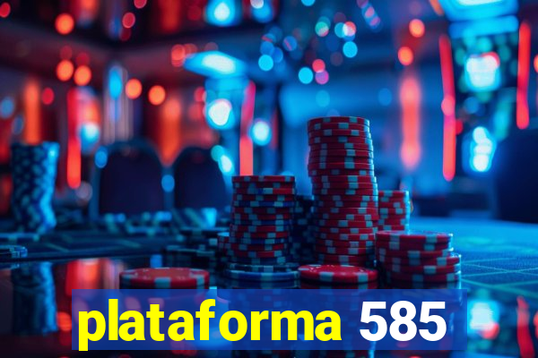 plataforma 585